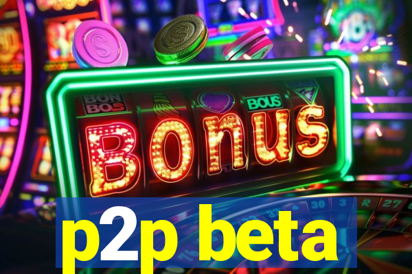 p2p beta